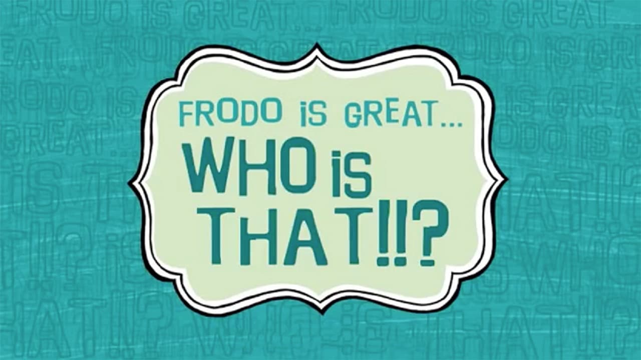 Backdrop – Frodo Is Great... Who Is That?!!