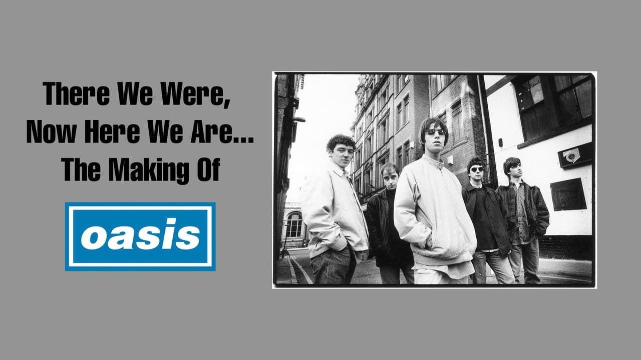 Backdrop – There We Were, Now Here We Are... The Making of Oasis