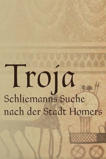Troja - Schliemanns Suche nach der Stadt Homers