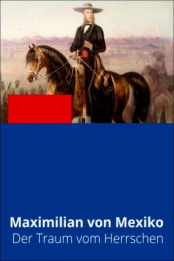 Maximilian von Habsburg – Ein Kaiser für Mexiko