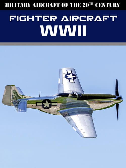 Military Aircraft of the 20th Century: Fighter Aircraft - WWII