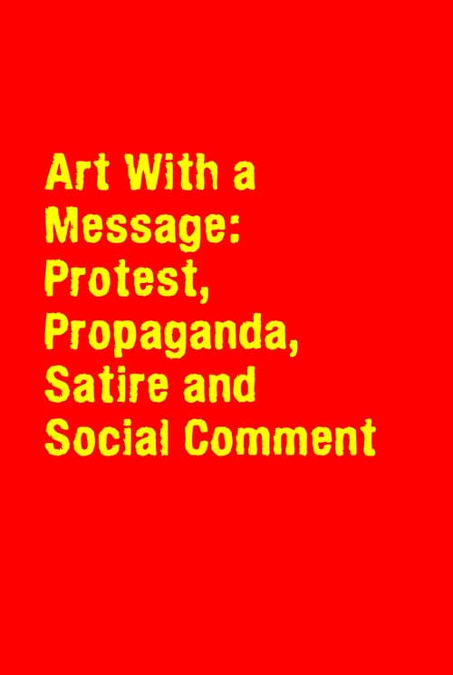 Art With a Message: Protest, Propaganda, Satire and Social Comment