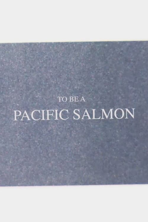To Be A Pacific Salmon